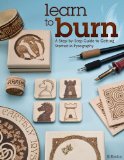Learn to Burn A Step-By-Step Guide to Getting Started in Pyrography 2013 9781565237285 Front Cover