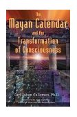 Mayan Calendar and the Transformation of Consciousness 2004 9781591430285 Front Cover