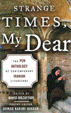 Strange Times, My Dear The PEN Anthology of Contemporary Iranian Literature 2013 9781611457285 Front Cover