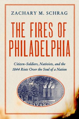 Fires of Philadelphia Citizen-Soldiers, Nativists, and the 1844 Riots over the Soul of a Nation  9781643137285 Front Cover