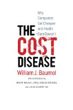 Cost Disease Why Computers Get Cheaper and Health Care Doesn't  9780300179286 Front Cover