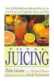 Total Juicing Over 125 Healthful and Delicious Ways to Use Fresh Fruit and Vegetable Juices and Pulp 1992 9780452269286 Front Cover