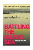 Battling the Inland Sea Floods, Public Policy, and the Sacramento Valley 1998 9780520214286 Front Cover