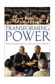 Transforming Power Biblical Strategies for Making a Difference in Your Community