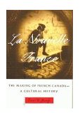 Nouvelle France The Making of French Canada - a Cultural History cover art