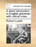 Short Introduction to English Grammar : With critical Notes... . 2010 9781140743286 Front Cover