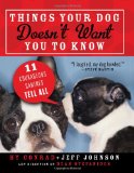 Things Your Dog Doesn't Want You to Know 11 Courageous Canines Tell All 2012 9781402263286 Front Cover