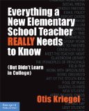 Everything a New Elementary School Teacher Really Needs to Know But Didn't Learn in College cover art