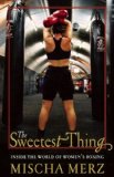 Sweetest Thing A Boxer's Memoir 2011 9781583229286 Front Cover