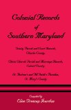 Colonial Records of Southern Maryland Trinity Parish and Court Records, Charles County; Christ Church Parish and Marriage Records, Calvert County; St. Andrew's and All Faith's Parishes, St. Mary's County 1997 9781585494286 Front Cover
