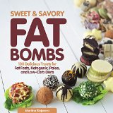 Sweet and Savory Fat Bombs 100 Delicious Treats for Fat Fasts, Ketogenic, Paleo, and Low-Carb Diets  9781592337286 Front Cover