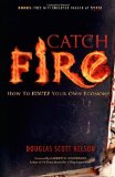 Catch Fire How to Ignite Your Own Economy 2011 9781600375286 Front Cover