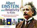 Albert Einstein and Relativity for Kids His Life and Ideas with 21 Activities and Thought Experiments  9781613740286 Front Cover
