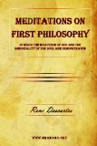 Meditations on First Philosophy - in Which the Existence of God and the Immortality of the Soul Are Demonstrated 2009 9781615340286 Front Cover