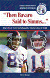 Then Bavaro Said to Simms... The Best New York Giants Stories Ever Told 2009 9781617490286 Front Cover
