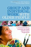 Group and Individual Work with Older People A Practical Guide to Running Successful Activity-Based Programmes 2011 9781849051286 Front Cover