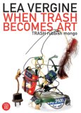 When Trash Becomes Art Trash Rubbish Mongo 2007 9788876247286 Front Cover