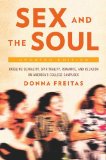 Sex and the Soul, Updated Edition Juggling Sexuality, Spirituality, Romance, and Religion on America's College Campuses 2nd 9780190221287 Front Cover