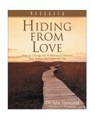 Hiding from Love How to Change the Withdrawal Patterns That Isolate and Imprison You 2001 9780310238287 Front Cover