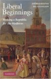Liberal Beginnings Making a Republic for the Moderns  9780521728287 Front Cover