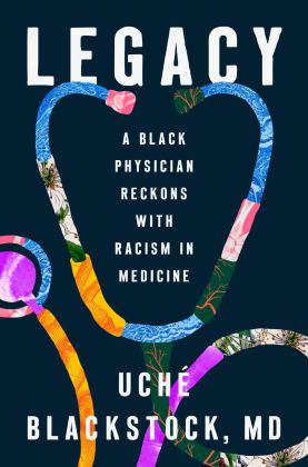 Legacy A Black Physician Reckons with Racism in Medicine  9780593491287 Front Cover