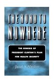 Road to Nowhere The Genesis of President Clinton's Plan for Health Security cover art