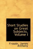 Short Studies on Great Subjects 2009 9781110723287 Front Cover