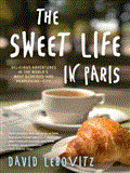 The Sweet Life in Paris: Delicious Adventures in the World's Most Glorious--and Perplexing--city; Library Edition 2012 9781452638287 Front Cover