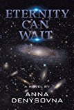 Eternity Can Wait A Novel 2012 9781477222287 Front Cover