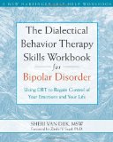 Dialectical Behavior Therapy Skills Workbook for Bipolar Disorder Using DBT to Regain Control of Your Emotions and Your Life 2009 9781572246287 Front Cover