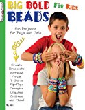 Big Bold Beads for Kids Fun Projects for Boys and Girls 2012 9781574213287 Front Cover