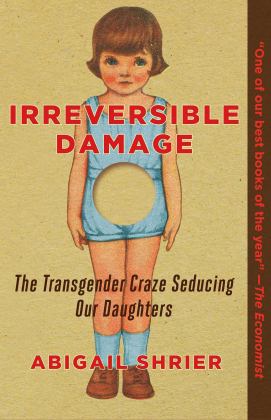 Irreversible Damage The Transgender Craze Seducing Our Daughters  9781684512287 Front Cover