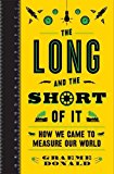 Long and the Short of It How We Came to Measure Our World  9781782436287 Front Cover