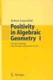 Positivity in Algebraic Geometry I Classical Setting - Line Bundles and Linear Series 2004 9783540225287 Front Cover