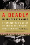 Deadly Misunderstanding A Congressman's Quest to Bridge the Muslim-Christian Divide cover art