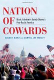 Nation of Cowards Black Activism in Barack Obama's Post-Racial America 2012 9780253006288 Front Cover