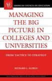 Managing the Big Picture in Colleges and Universities From Tactics to Strategy  9780275985288 Front Cover