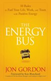Energy Bus 10 Rules to Fuel Your Life, Work, and Team with Positive Energy 2007 9780470100288 Front Cover