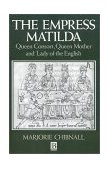 Empress Matilda Queen Consort, Queen Mother and Lady of the English