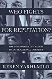 Who Fights for Reputation The Psychology of Leaders in International Conflict  9780691181288 Front Cover