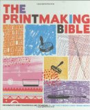 Printmaking Bible The Complete Guide to Materials and Techniques