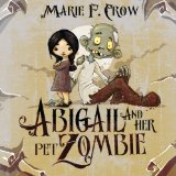 Abigail and Her Pet Zombie 2013 9780989424288 Front Cover
