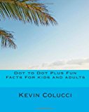 Dot to Dot Plus Fun Facts for Kids and Adults 2011 9781461075288 Front Cover