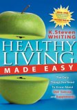 Healthy Living Made Easy The Only Things You Need to Know about Diet, Exercise and Supplements 2007 9781600371288 Front Cover