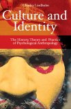 Culture and Identity The History, Theory and Practice of Psychological Anthropology