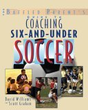 Baffled Parent's Guide to Coaching 6-And-under Soccer  9780071456289 Front Cover