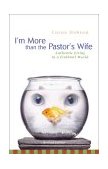 I'M More Than the Pastor's Wife Authentic Living in a Fishbowl World 2003 9780310247289 Front Cover