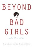Beyond Bad Girls Gender, Violence and Hype