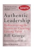 Authentic Leadership Rediscovering the Secrets to Creating Lasting Value cover art