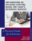 Implementing an Inclusive Staffing Model for Today's Reference Services A Practical Guide for Librarians 2013 9780810891289 Front Cover